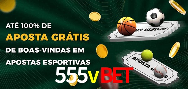 555vbet Ate 100% de Aposta Gratis