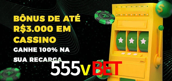555vbet melhor bônus de depósito